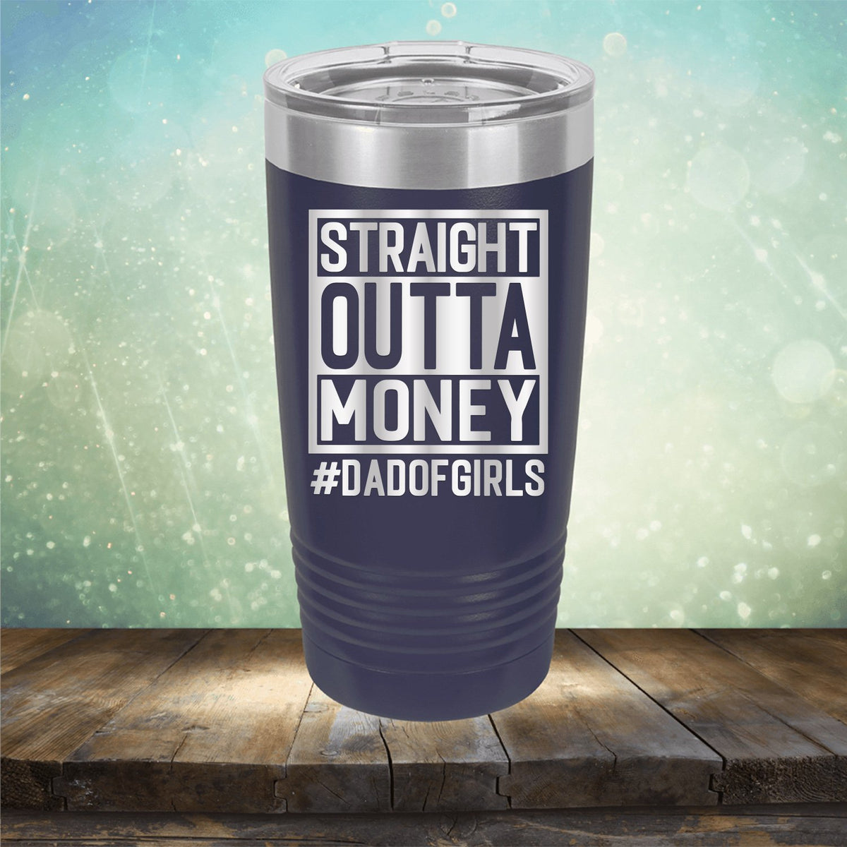 Straight Outta Money DAD OF GIRLS - Laser Etched Tumbler Mug