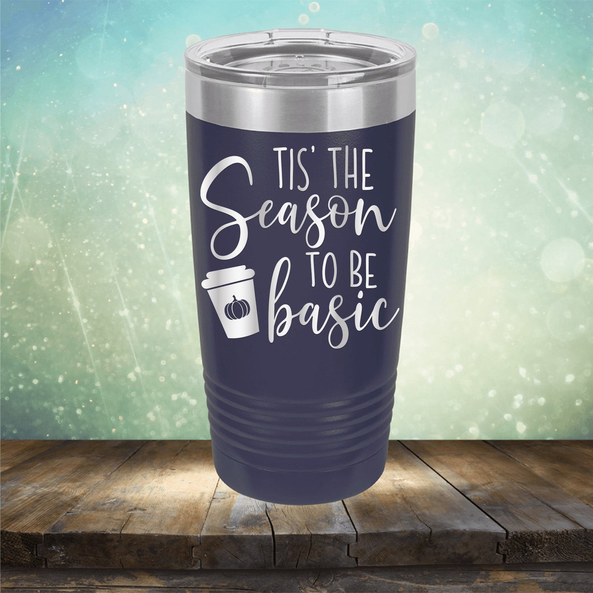 Tis The Season To Be Basic - Laser Etched Tumbler Mug