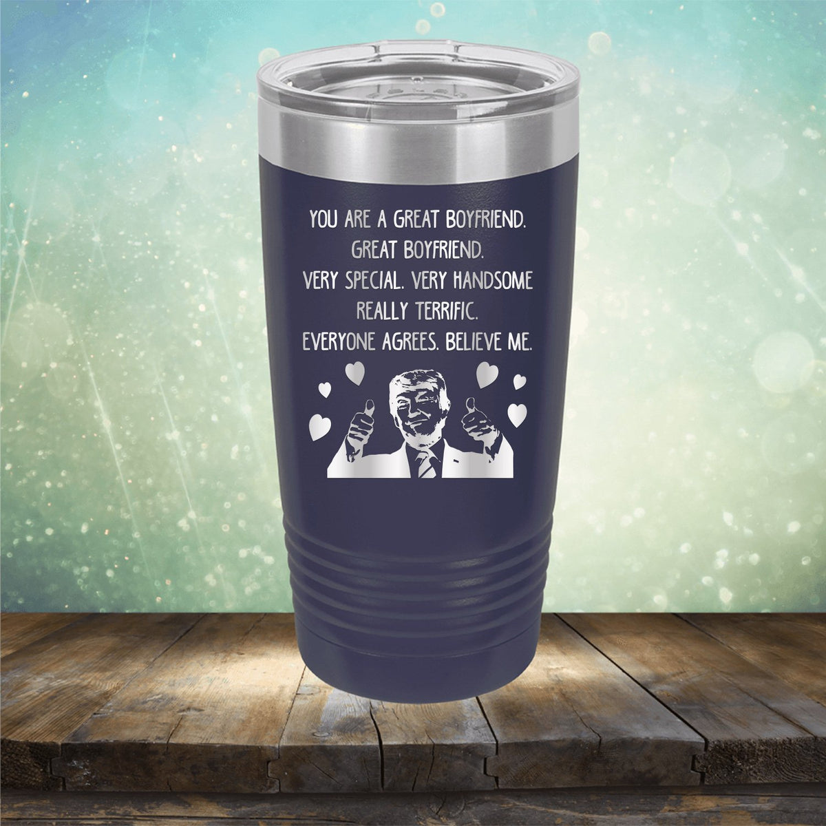 Trump You Are A Great Boyfriend - Laser Etched Tumbler Mug