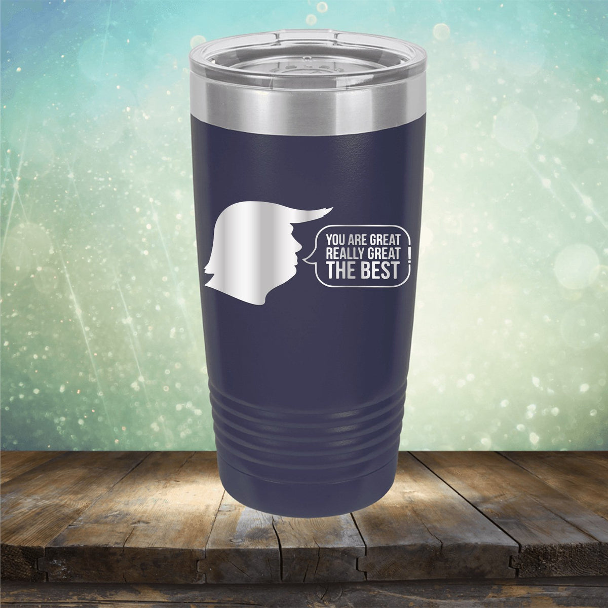 Trump You Are Great Really Great The Best - Laser Etched Tumbler Mug
