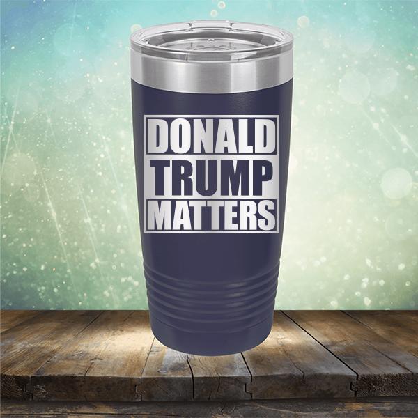 Donald Trump Matters - Laser Etched Tumbler Mug