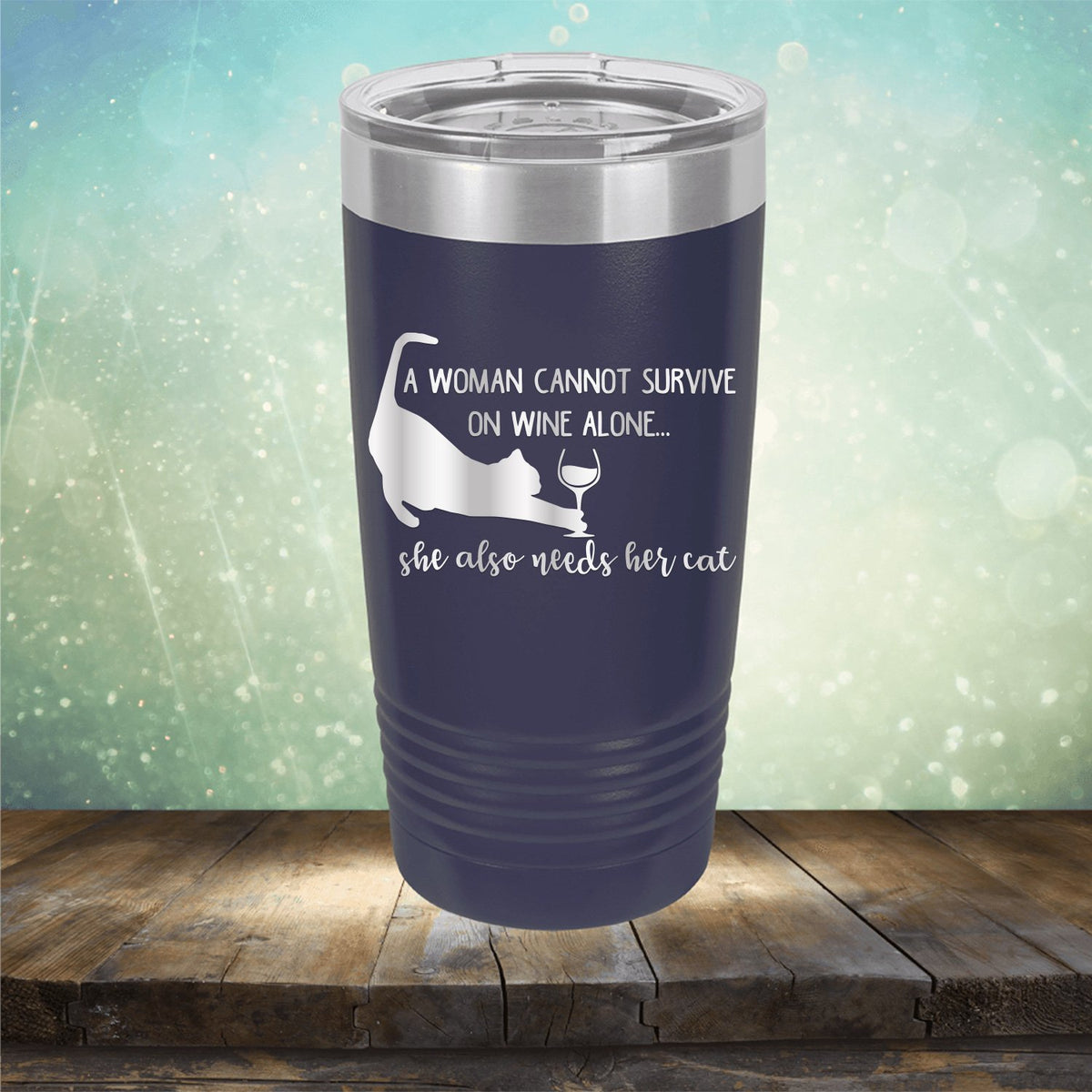 A Woman Cannot Survive on Wine Alone, She also Needs her Cat - Laser Etched Tumbler Mug