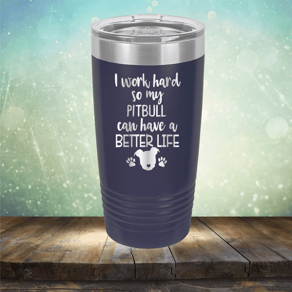 I Work Hard So My Pitbull Can Have A Better Life - Laser Etched Tumbler Mug