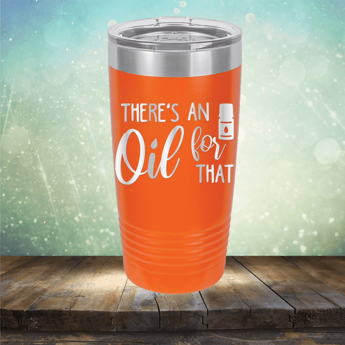There&#39;s An Oil For That - Laser Etched Tumbler Mug