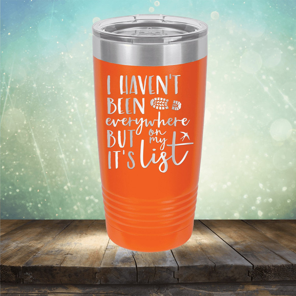I Haven&#39;t Been Everywhere But It&#39;s On My List - Laser Etched Tumbler Mug