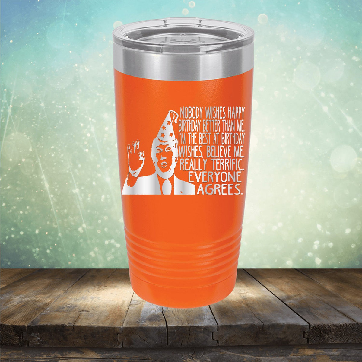 Nobody Wishes Happy Birthday Better Than Me TRUMP - Laser Etched Tumbler Mug