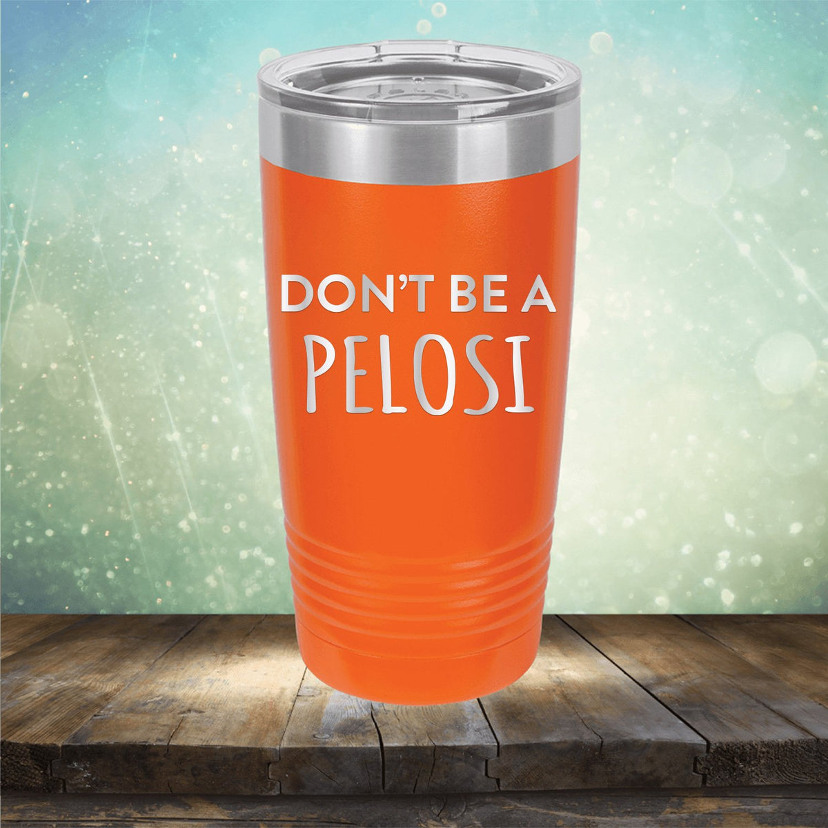 Don't Be Pelosi - Laser Etched Tumbler Mug