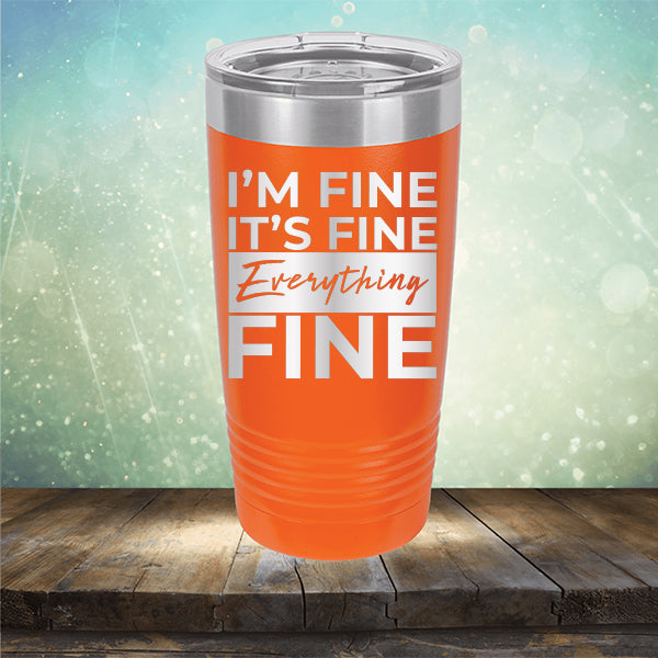 I'm Fine It's Fine Everything's Fine - Laser Etched Tumbler Mug
