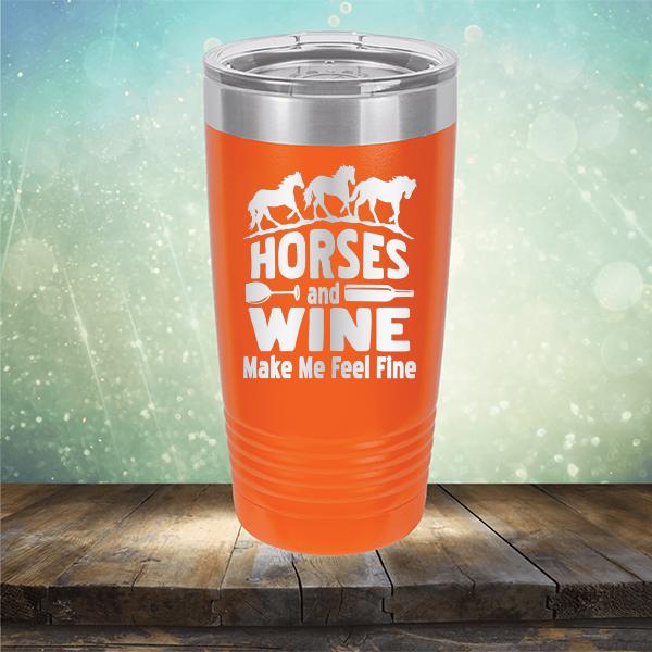 Horses and Wine Make Me Feel Fine - Laser Etched Tumbler Mug