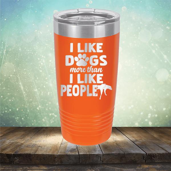 I Like Dogs More Than I Like People - Laser Etched Tumbler Mug