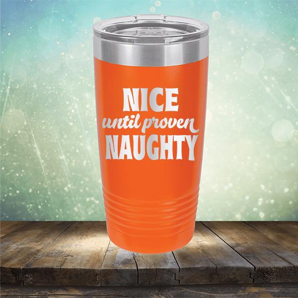 Nice Until Proven Naughty - Laser Etched Tumbler Mug