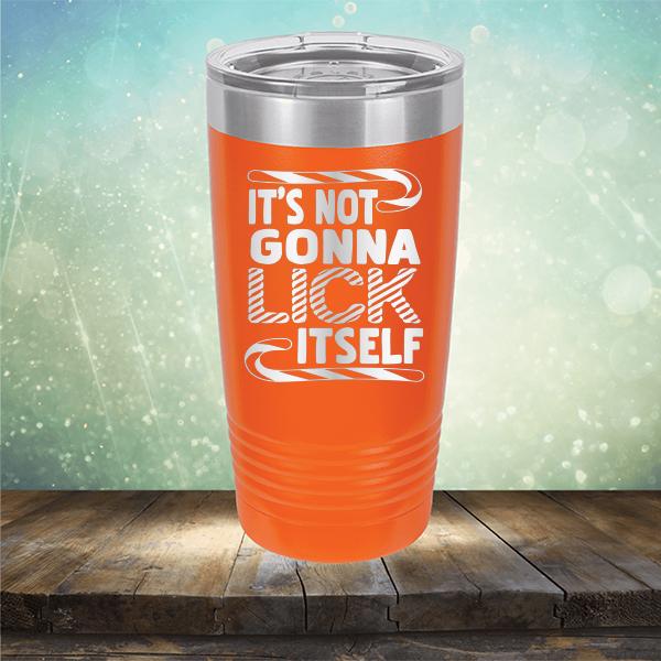 It's Not Gonna Lick Itself - Laser Etched Tumbler Mug