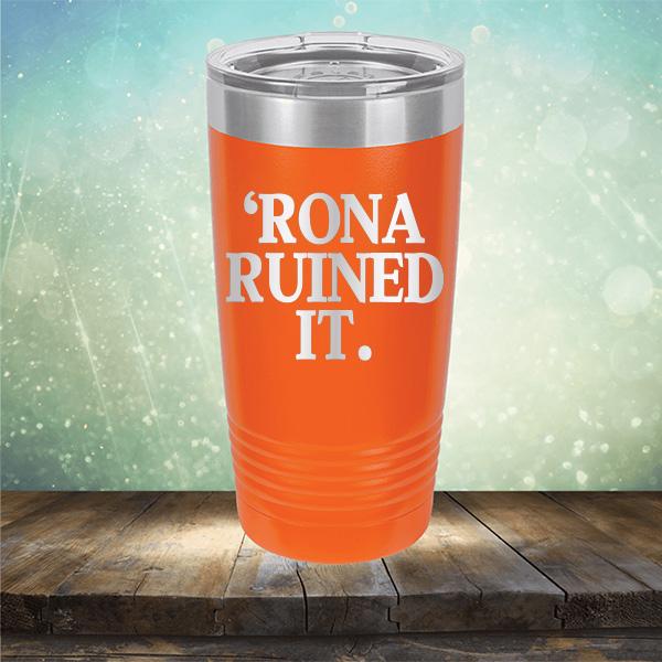 Rona Ruined It - Laser Etched Tumbler Mug