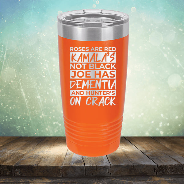 Roses Are Red Kamala&#39;s Not Black Joe Had Dementia and Hunter&#39;s On Crack - Laser Etched Tumbler Mug