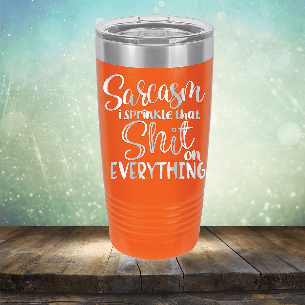 Sarcasm I Sprinkle That Shit On Everything - Laser Etched Tumbler Mug