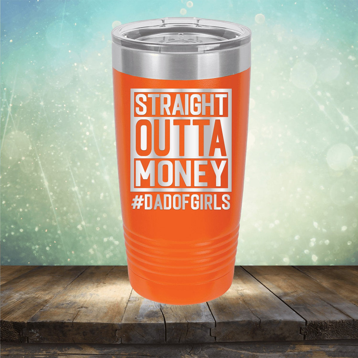 Straight Outta Money DAD OF GIRLS - Laser Etched Tumbler Mug