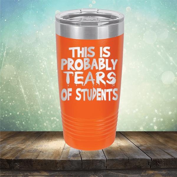 This is Probably Tears of Students - Laser Etched Tumbler Mug