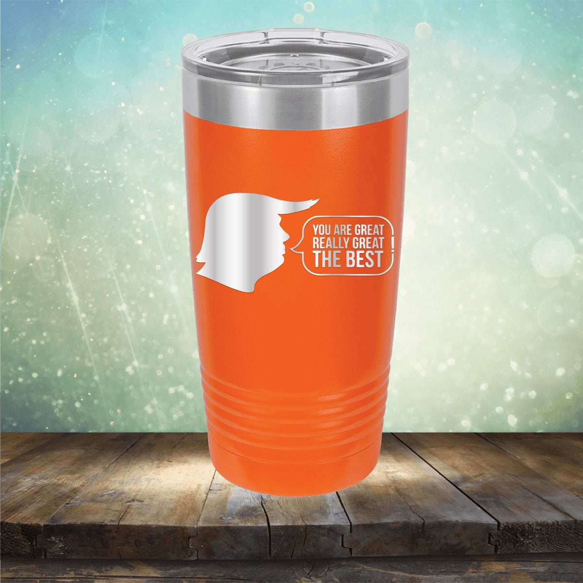 Trump You Are Great Really Great The Best - Laser Etched Tumbler Mug
