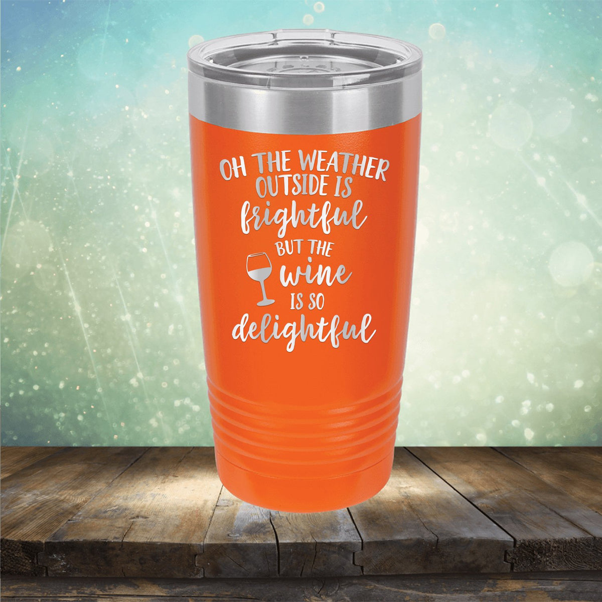 Oh The Weather Outside is Frightful But The Wine is So Delightful - Laser Etched Tumbler Mug