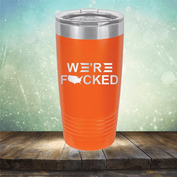 We&#39;re Fucked Biden America - Laser Etched Tumbler Mug