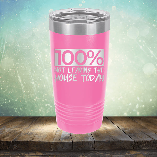 100% Not Leaving The House Today - Laser Etched Tumbler Mug