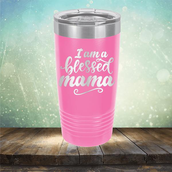 I Am A Blessed Mama - Laser Etched Tumbler Mug