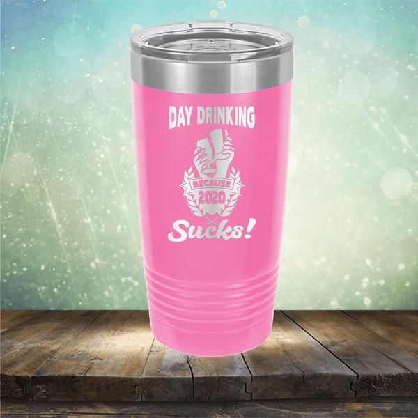 Day Drinking Because 2020 Sucks! - Laser Etched Tumbler Mug