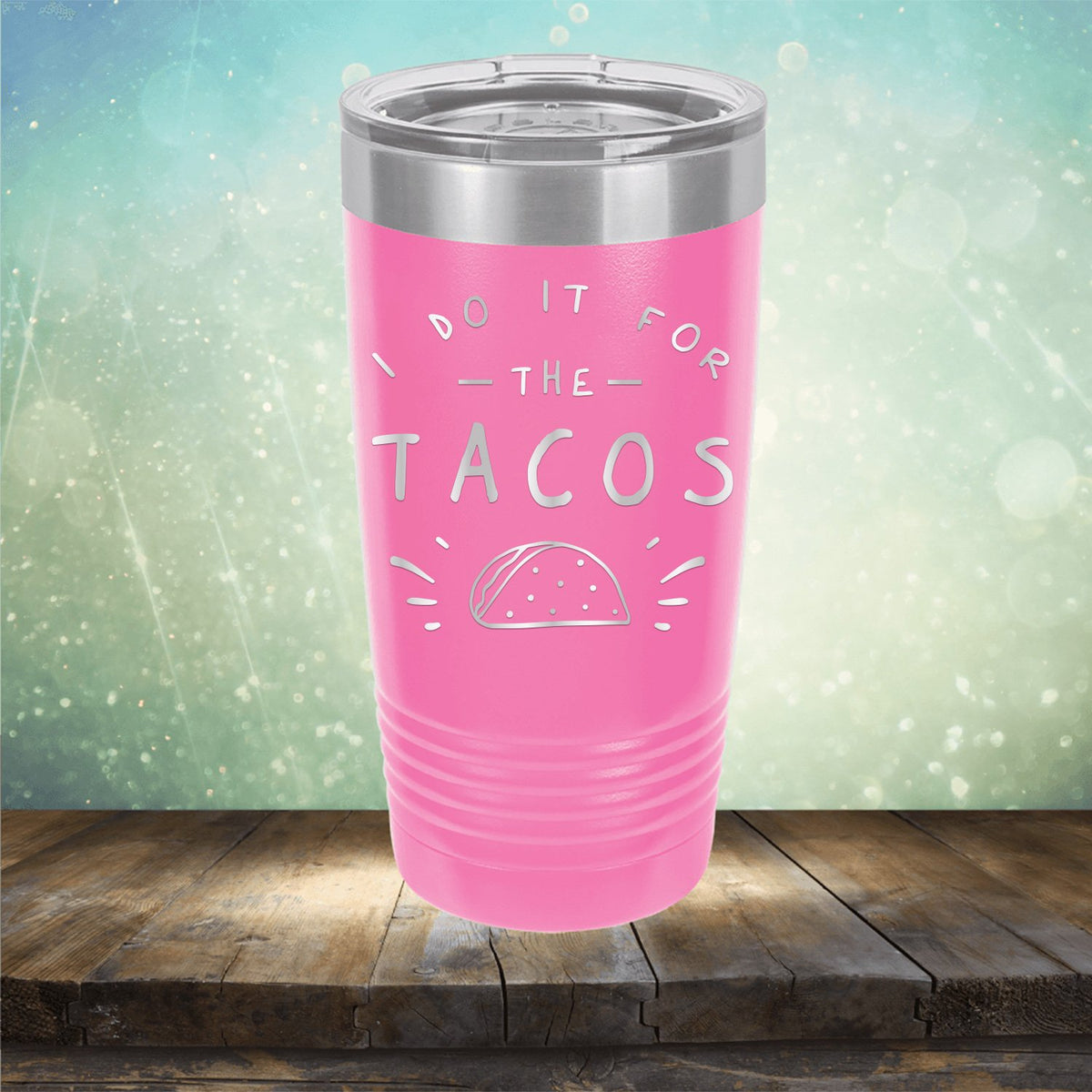 I Do It For The Tacos - Laser Etched Tumbler Mug