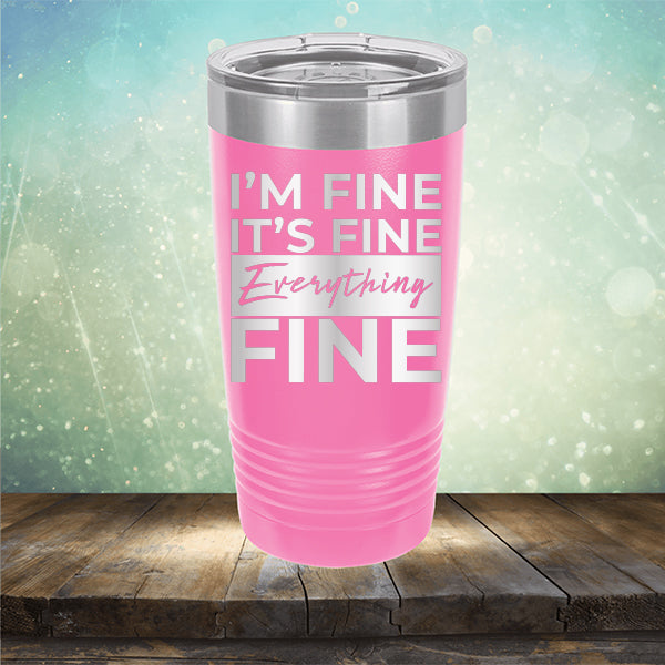 I'm Fine It's Fine Everything's Fine - Laser Etched Tumbler Mug