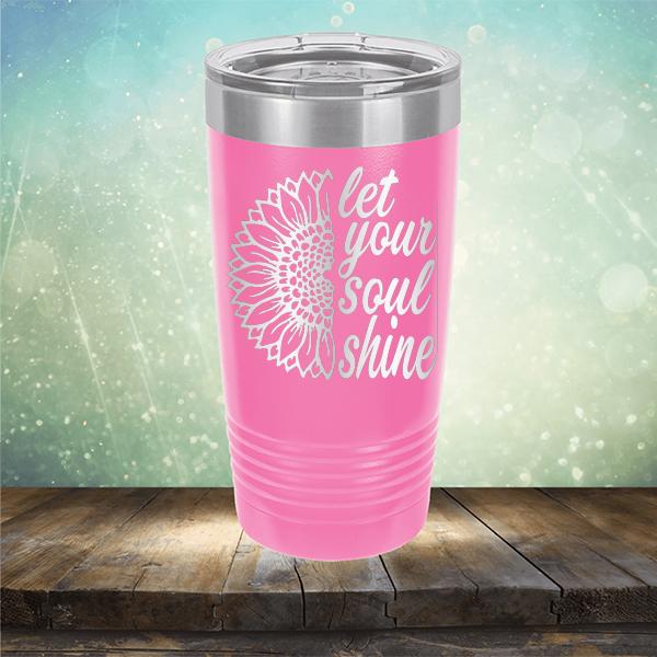 Let Your Soul Shine - Laser Etched Tumbler Mug