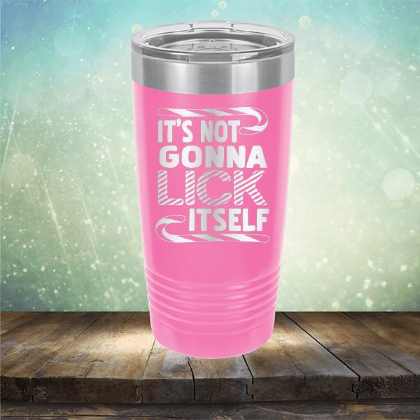 It's Not Gonna Lick Itself - Laser Etched Tumbler Mug