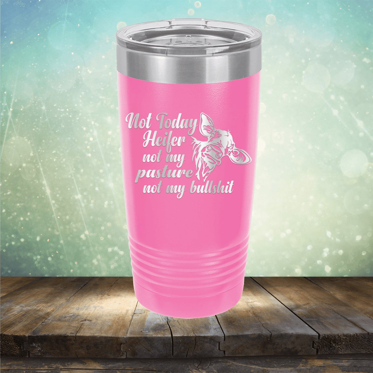 Not Today Heifer Not My Pasture Not My Bullshit - Laser Etched Tumbler Mug