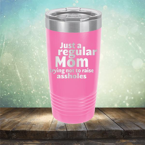 Just A Regular Mom Trying Not To Raise Assholes - Laser Etched Tumbler Mug