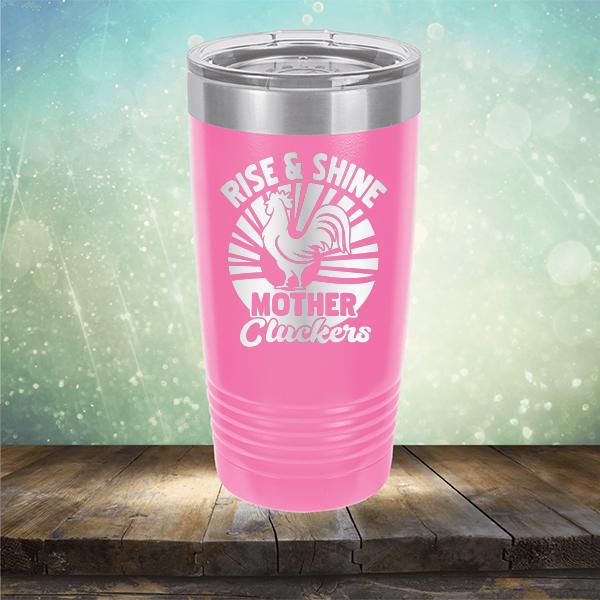 Rise &amp; Shine Mother Cluckers - Laser Etched Tumbler Mug
