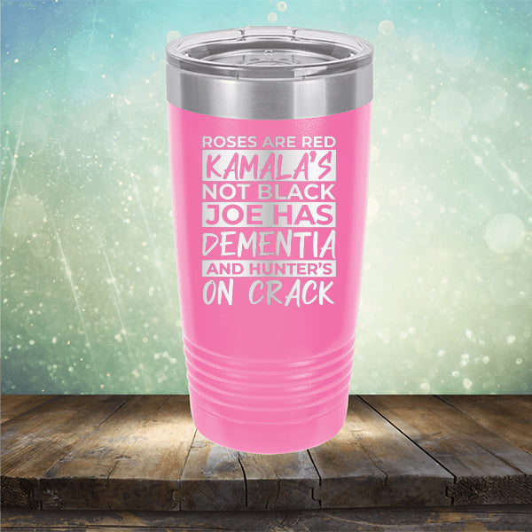 Roses Are Red Kamala&#39;s Not Black Joe Had Dementia and Hunter&#39;s On Crack - Laser Etched Tumbler Mug