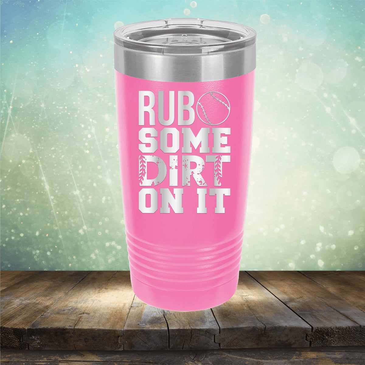 Rub Some Dirt On It - Laser Etched Tumbler Mug