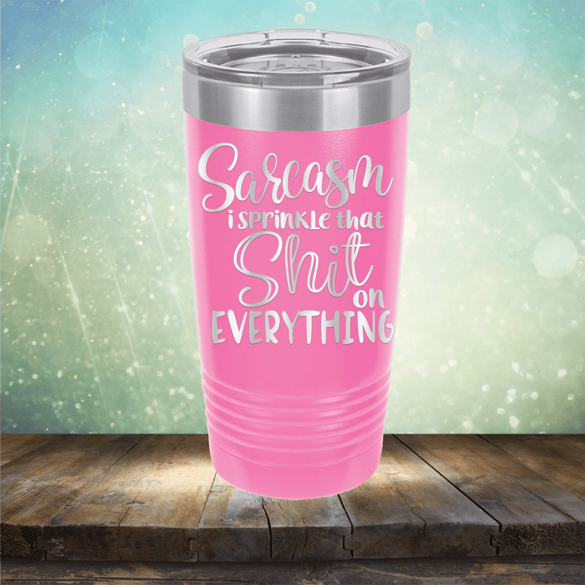Sarcasm I Sprinkle That Shit On Everything - Laser Etched Tumbler Mug