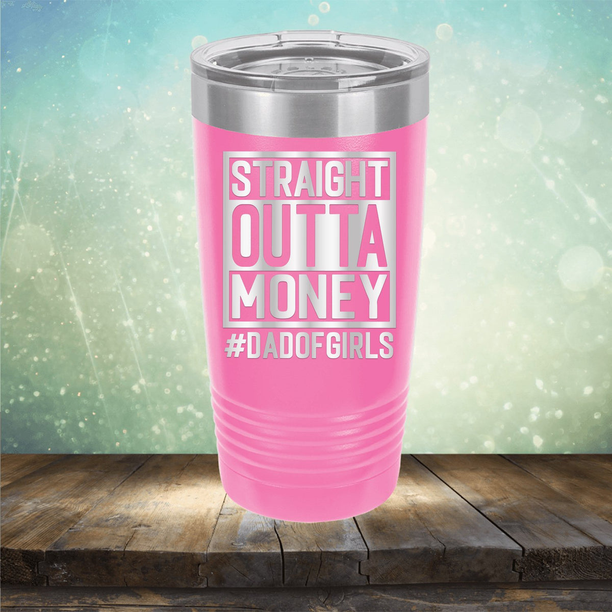 Straight Outta Money DAD OF GIRLS - Laser Etched Tumbler Mug