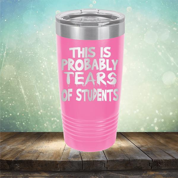 This is Probably Tears of Students - Laser Etched Tumbler Mug