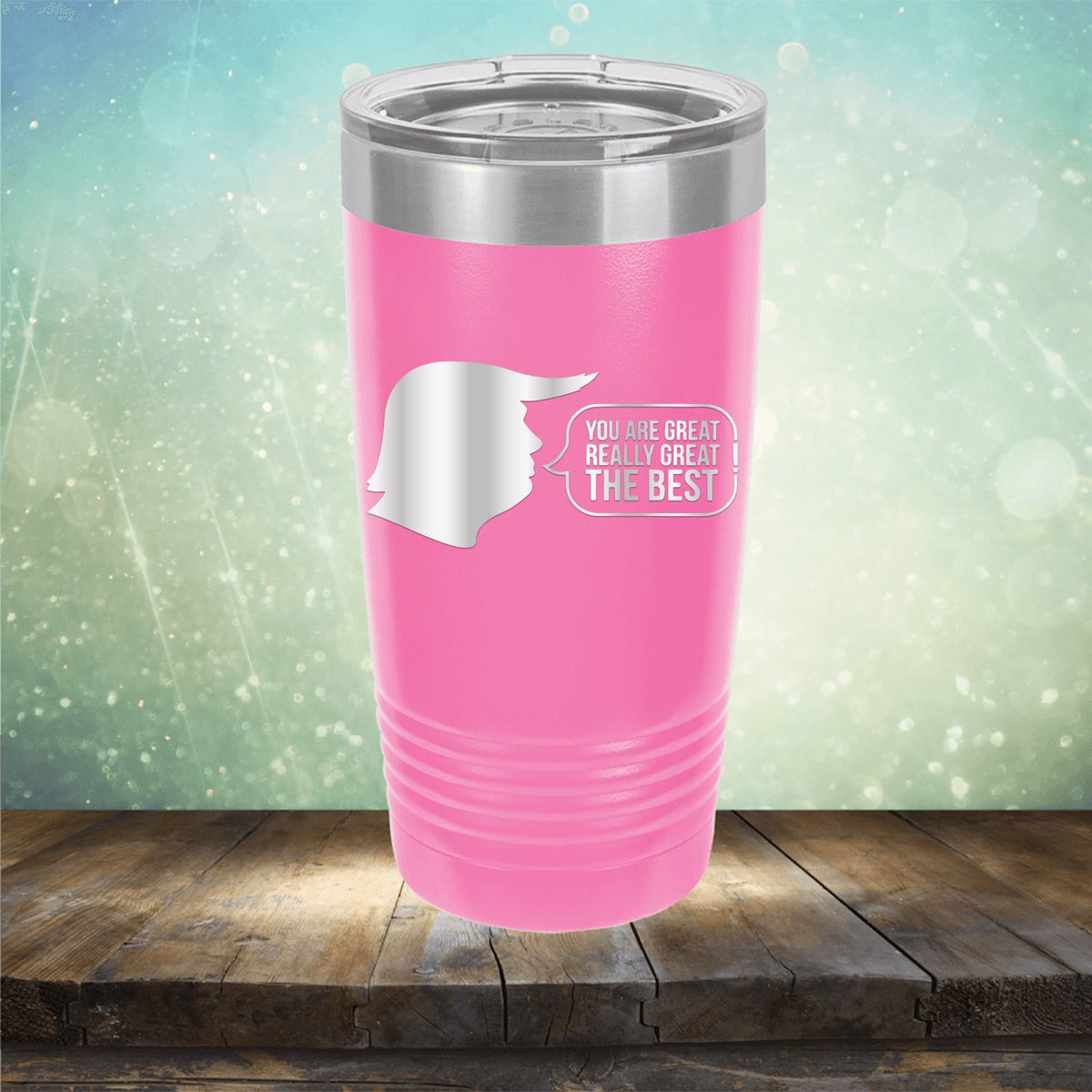 Trump You Are Great Really Great The Best - Laser Etched Tumbler Mug
