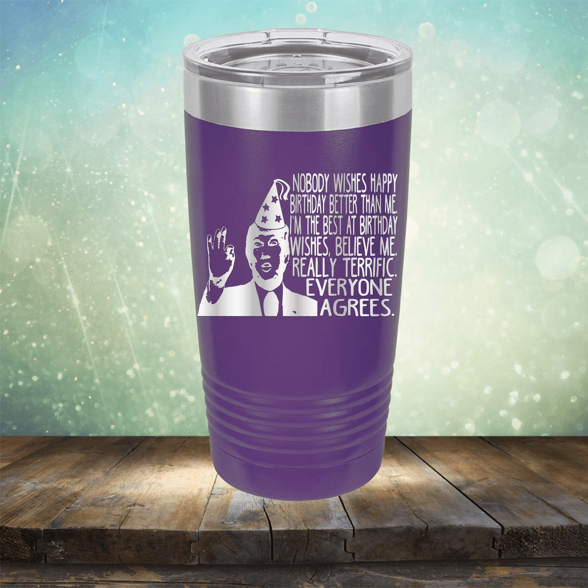 Nobody Wishes Happy Birthday Better Than Me TRUMP - Laser Etched Tumbler Mug