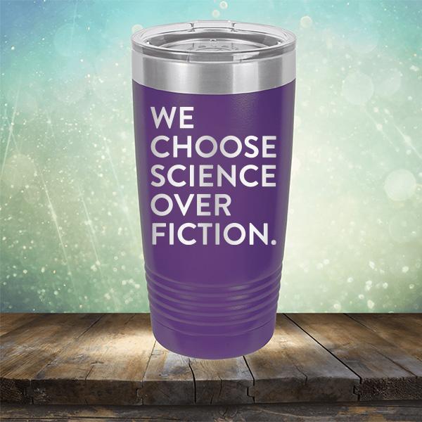 We Choose Science Over Fiction - Laser Etched Tumbler Mug