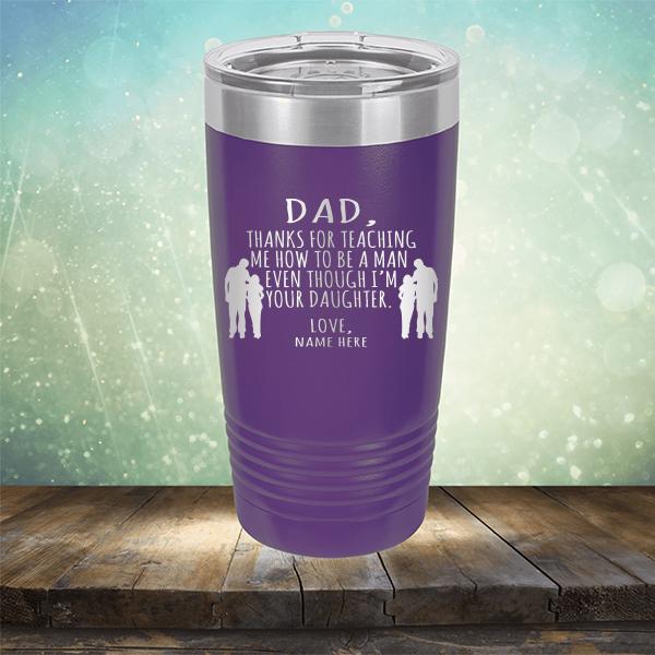 Dad Thanks For Teaching Me How to Be A Man Even Though I&#39;m Your Daughter - Laser Etched Tumbler Mug