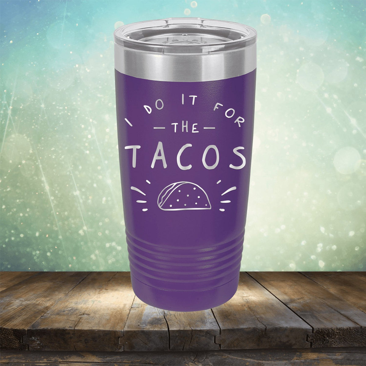 I Do It For The Tacos - Laser Etched Tumbler Mug