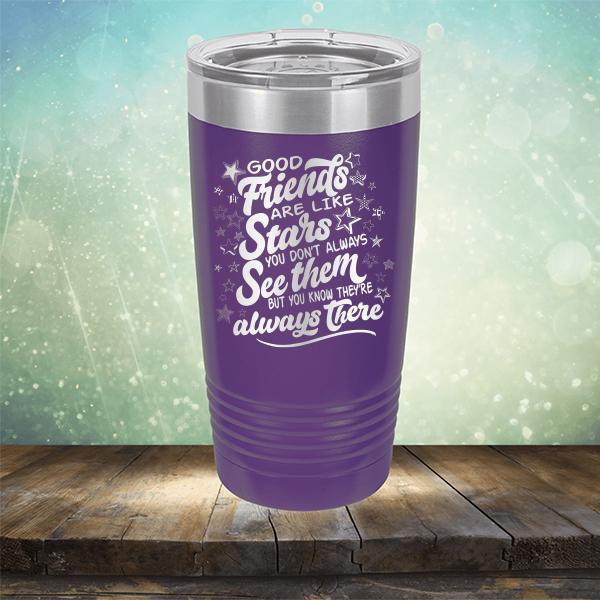 Good Friends Are Like Stars You Don&#39;t Always See Them But You Know They&#39;re Always There - Laser Etched Tumbler Mug