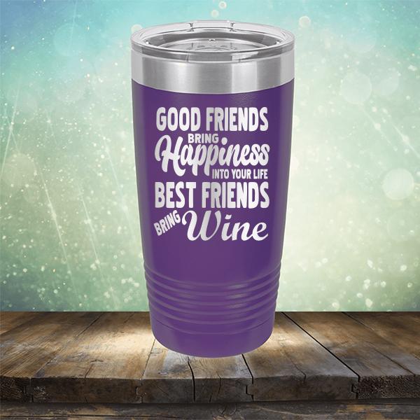 Good Friends Bring Happiness into Your Life Best Friends Bring Wine - Laser Etched Tumbler Mug