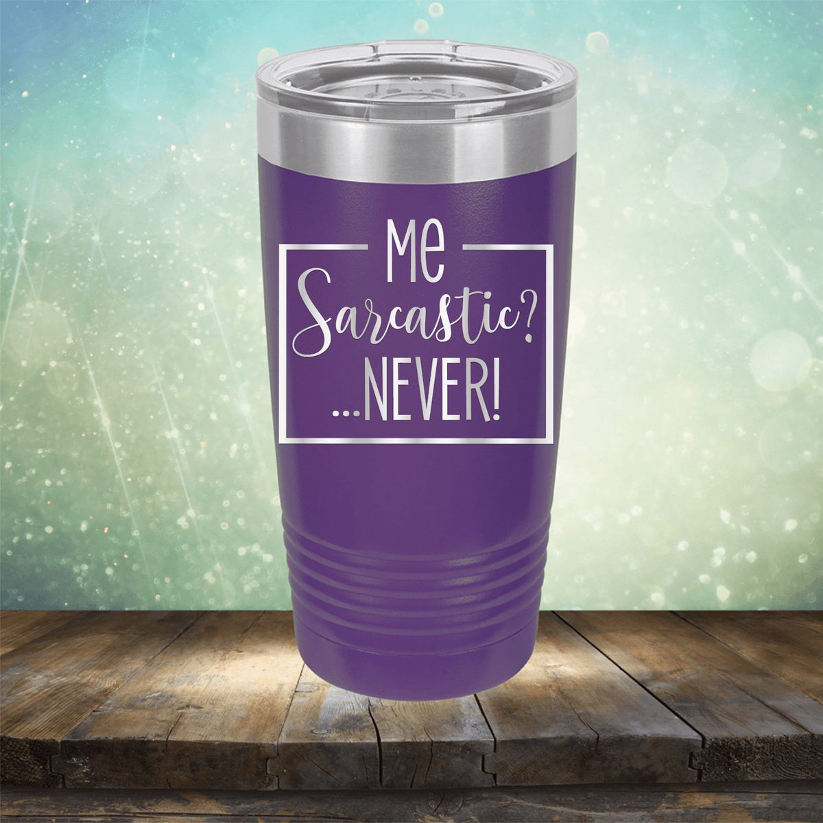 Me Sarcastic?... Never! - Laser Etched Tumbler Mug