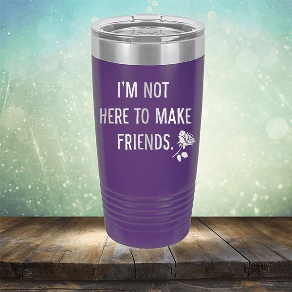 I&#39;m Not Here To Make Friends - Laser Etched Tumbler Mug