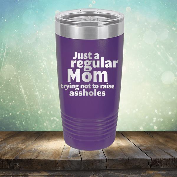 Just A Regular Mom Trying Not To Raise Assholes - Laser Etched Tumbler Mug