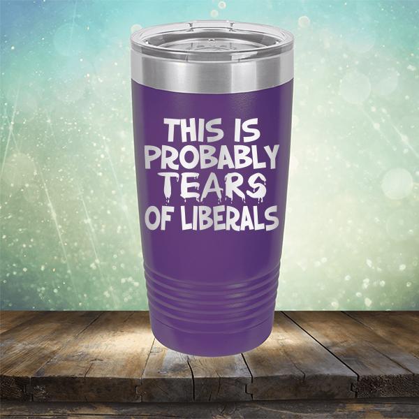 This is Probably Tears of Liberals - Laser Etched Tumbler Mug
